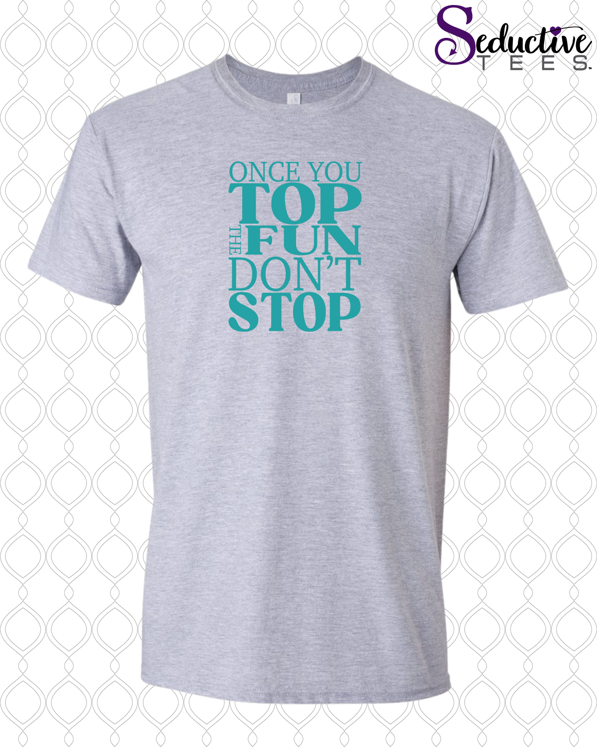 Once You Top The Fun Don't Stop Tee