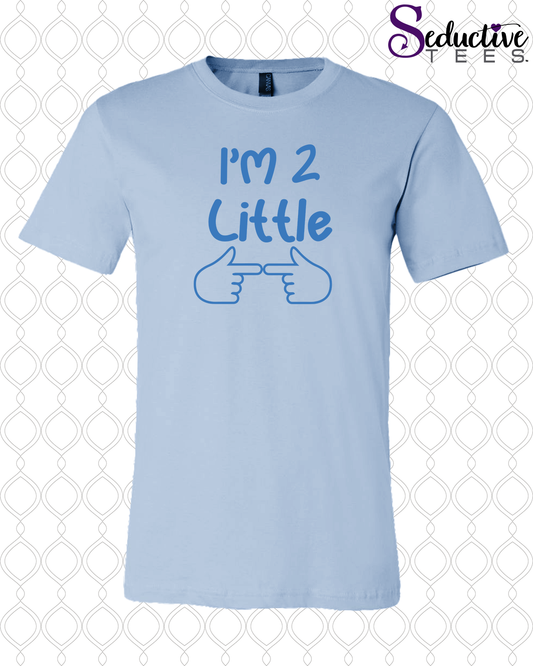 I'm Too Little Tee