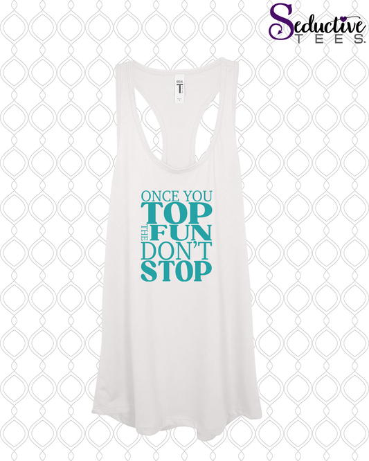 Once you top the fun don't stop Flowy Tank