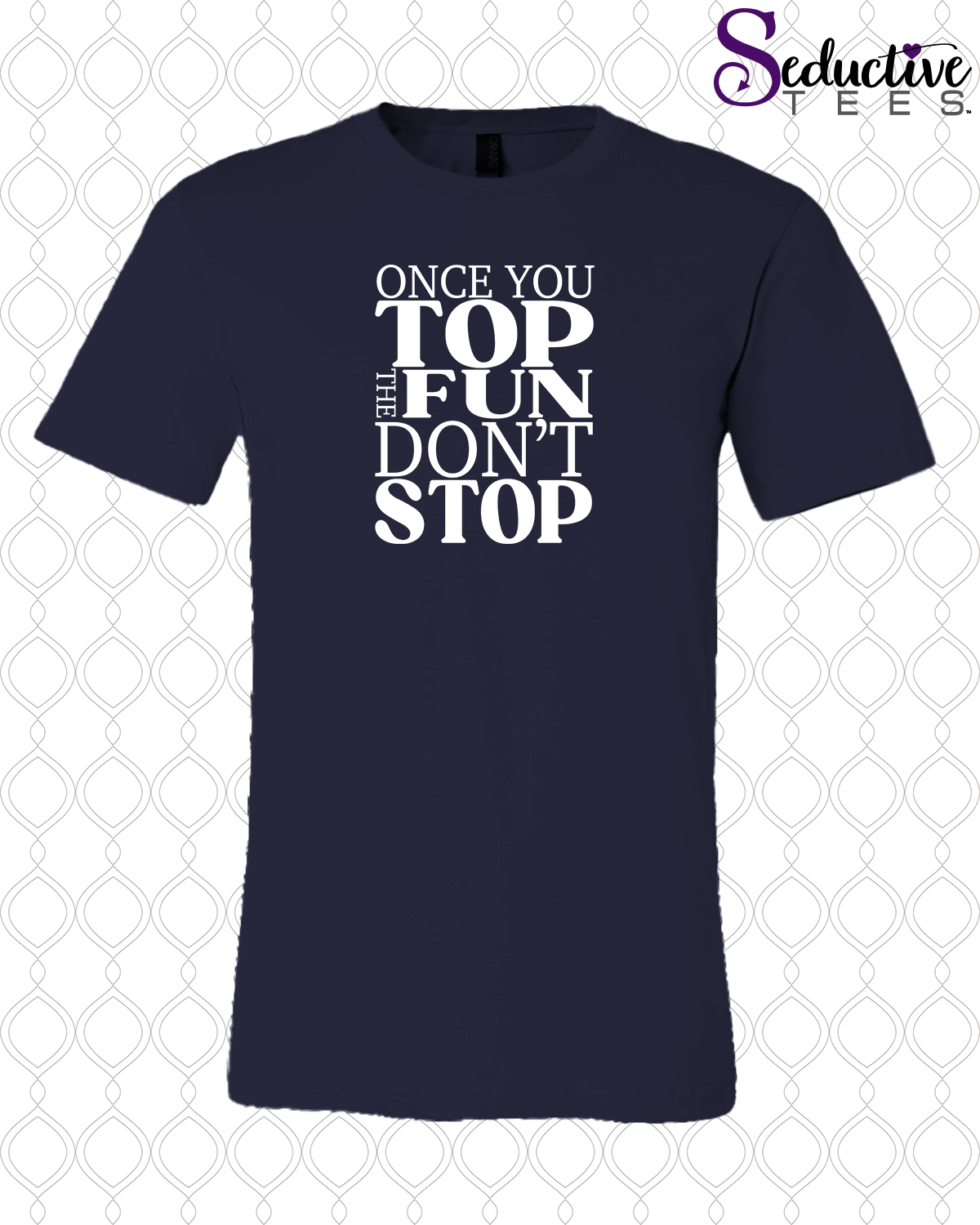 Once You Top The Fun Don't Stop Tee