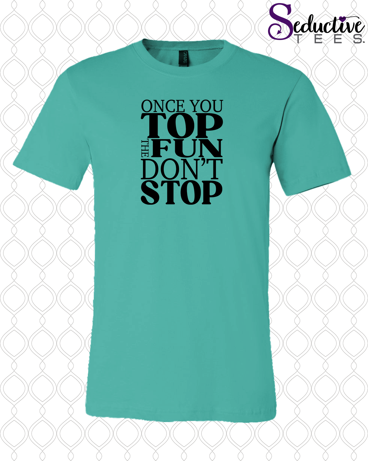 Once You Top The Fun Don't Stop Tee