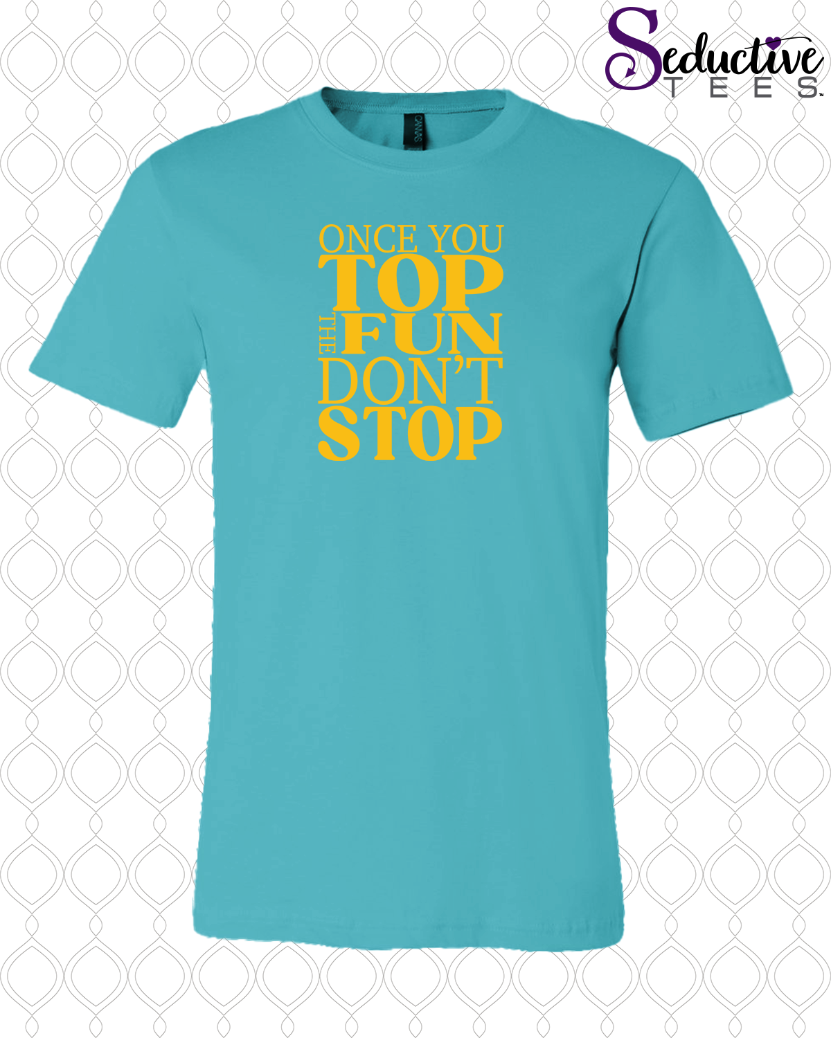 Once You Top The Fun Don't Stop Tee